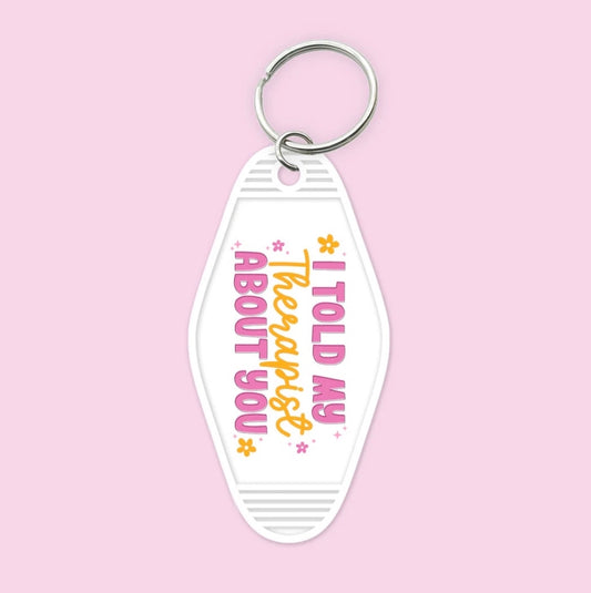 I Told My Therapist About You Keychain