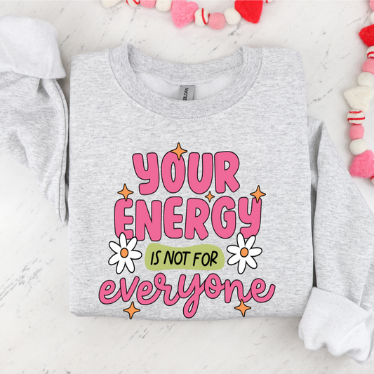 Your Energy Is Not For Everyone Sweatshirt