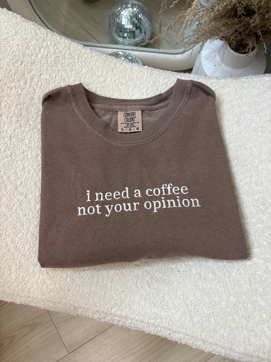 I need a coffee not your opinion embroidered tee