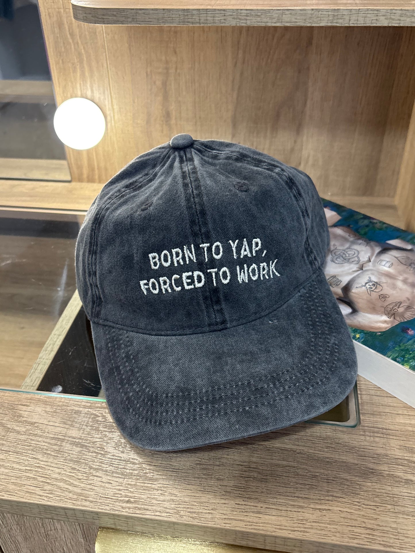 Born To Yap, Forced To Work Embroidered Hat