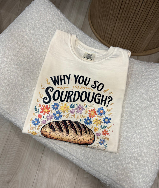 Why You So Sourdough Comfort Color Tee