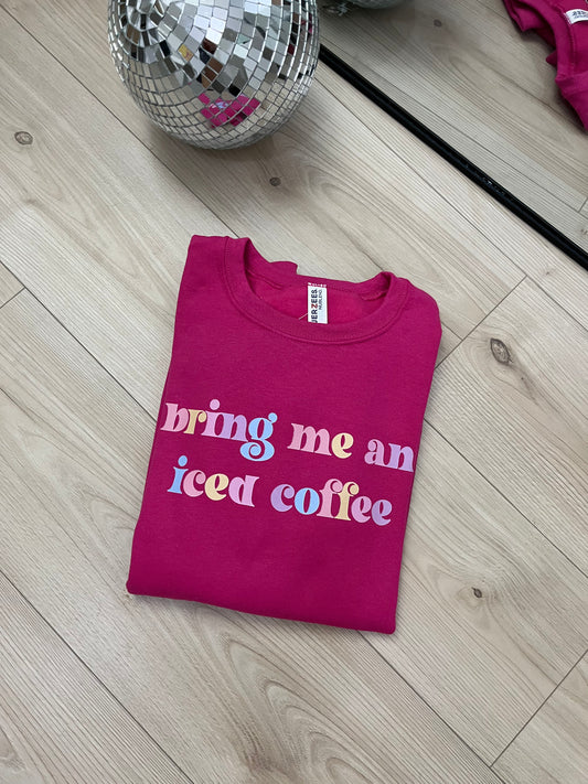 Bring me an iced coffee sweatshirt