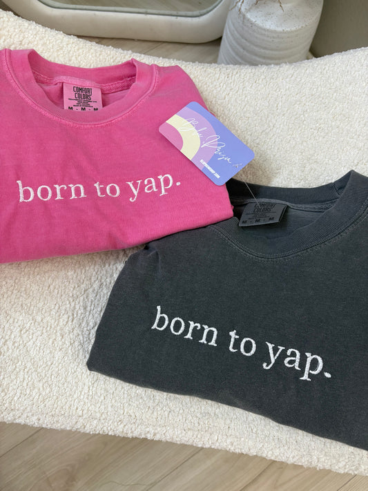 Born To Yap Embroidered Tee