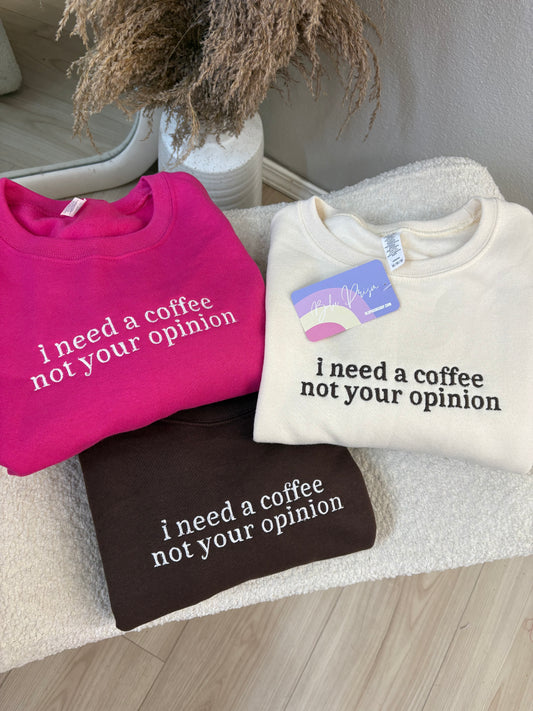 I Need A Coffee Not Your Opinion Embroidered Crewneck